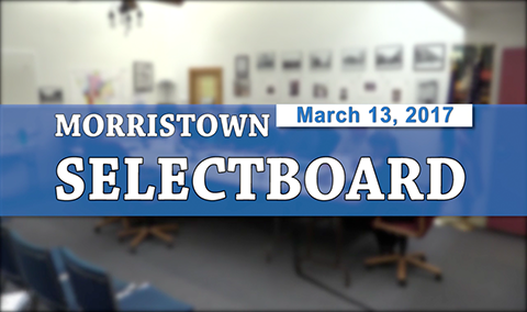 Morristown Selectboard, 3/13/17