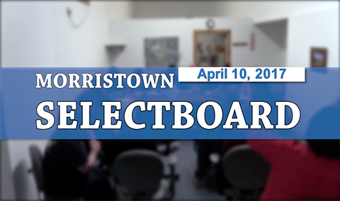 Morristown Selectboard, 4/10/17