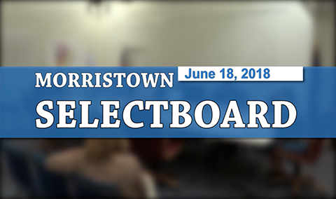 Morristown Selectboard, 6/18/18