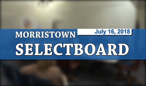 Morristown Selectboard, 7/16/18