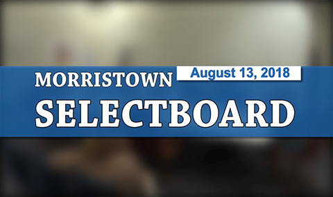 Morristown Selectboard, 8/13/18