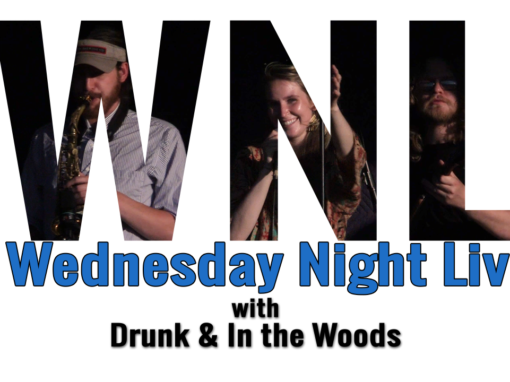 Wednesday Night Live, 2018 – Drunk and In The Woods