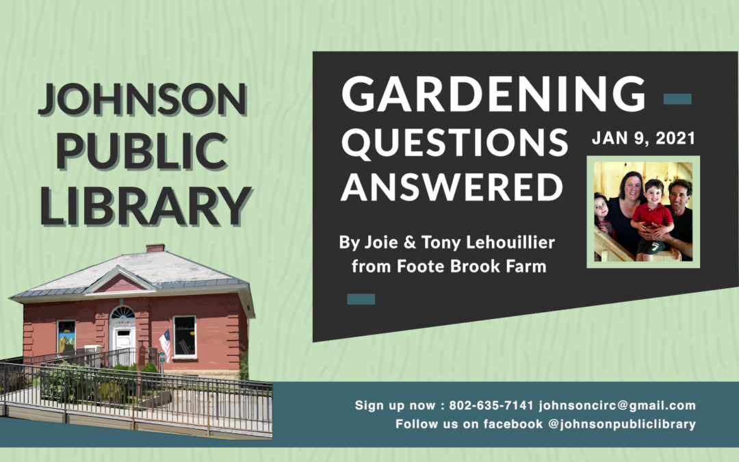 Gardening Questions Answered by Joie & Tony Lehouillier from Foote Brook Farm 1/9/21