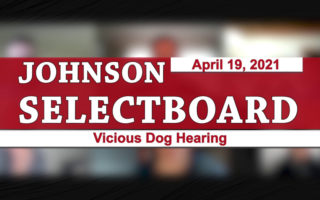 Johnson Selectboard Vicious Dog Hearing 4/19/21