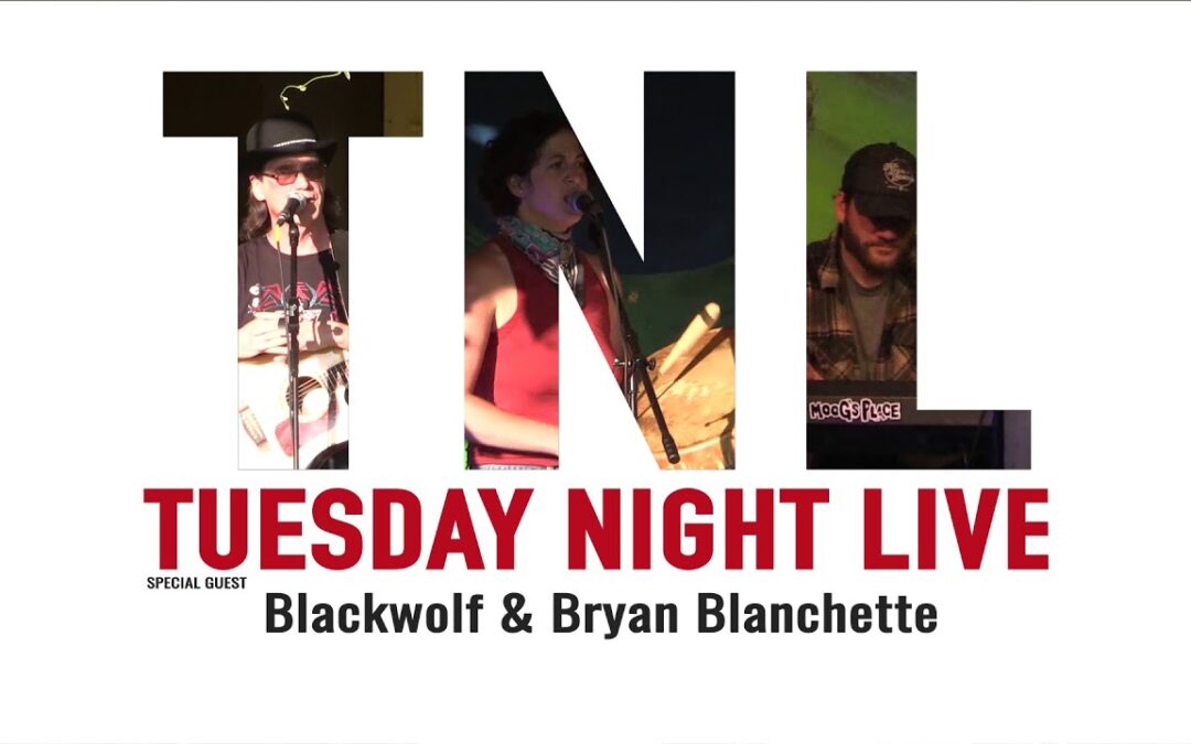 Tuesday Night Live, Blackwolf and Bryan Blanchette